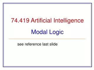 74.419 Artificial Intelligence Modal Logic