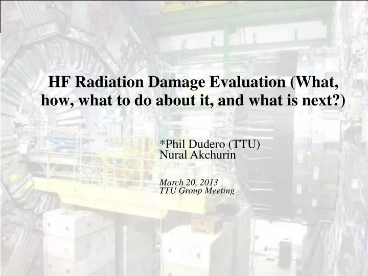 hf radiation damage evaluation what how what to do about it and what is next