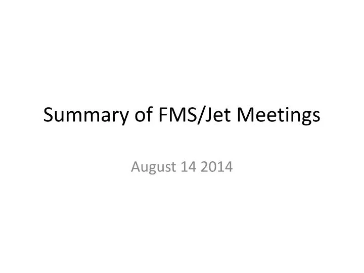 summary of fms jet meetings