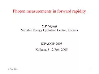 Photon measurements in forward rapidity Y.P. Viyogi Variable Energy Cyclotron Centre, Kolkata