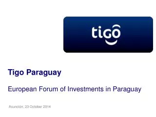 Tigo Paraguay European Forum of Investments in Paraguay