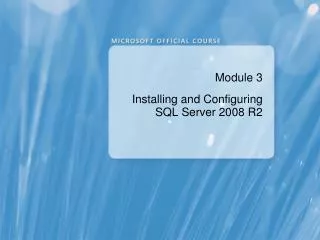 Module 3 Installing and Configuring SQL Server 2008 R2