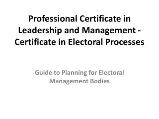 Professional Certificate in Leadership and Management - Certificate in Electoral Processes