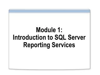 Module 1: Introduction to SQL Server Reporting Services