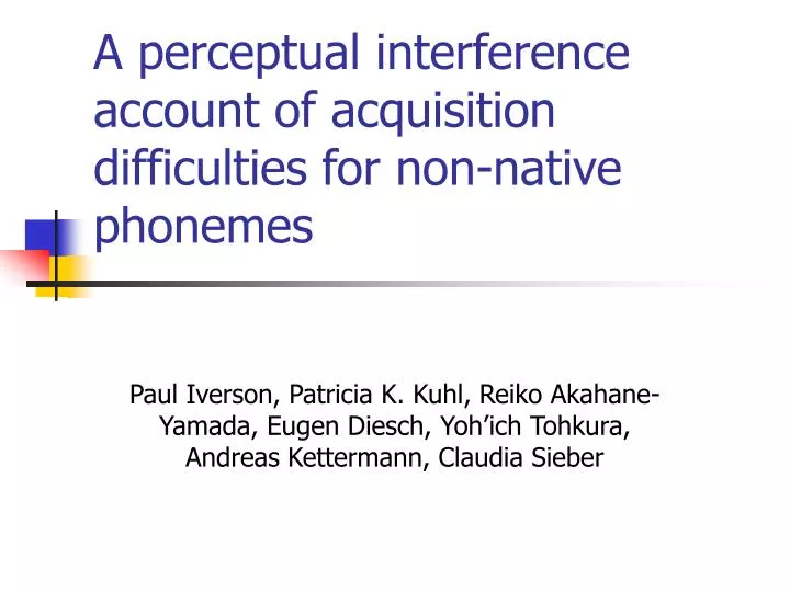 a perceptual interference account of acquisition difficulties for non native phonemes
