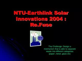 NTU-Earthlink Solar Innovations 2004 : Re.Fuse