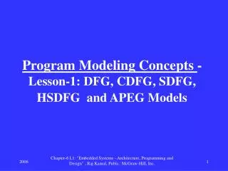 Program Modeling Concepts - Lesson-1: DFG, CDFG, SDFG, HSDFG and APEG Models