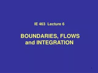 IE 4 63 Lecture 6 BOUNDARIES, FLOWS and INTEGRATION