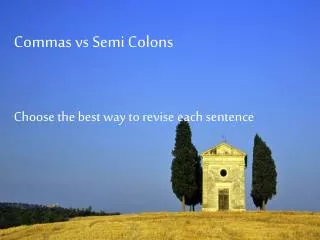 Commas vs Semi Colons Choose the best way to revise each sentence