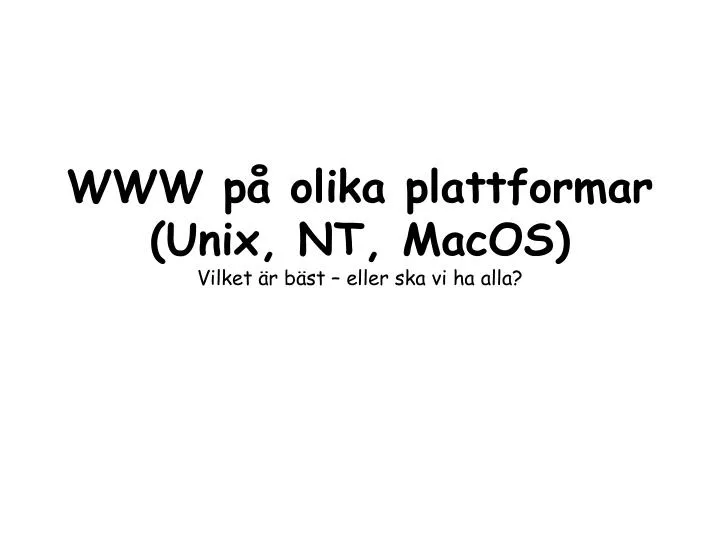 www p olika plattformar unix nt macos vilket r b st eller ska vi ha alla
