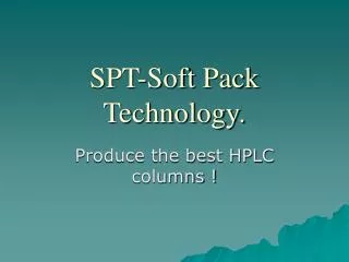 SPT-Soft Pack Technology.