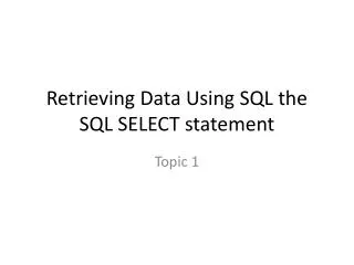 Retrieving Data Using SQL the SQL SELECT statement