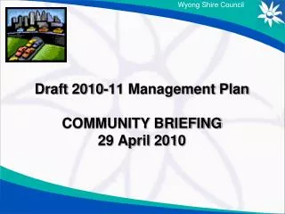 Draft 2010-11 Management Plan COMMUNITY BRIEFING 29 April 2010