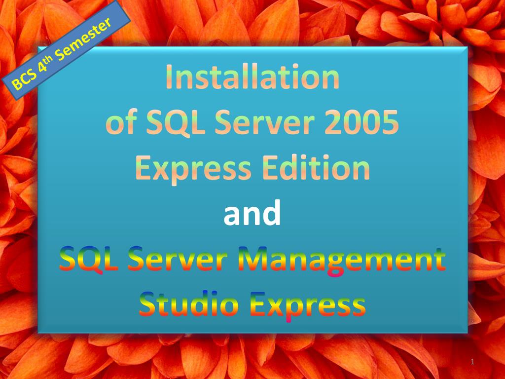PPT - Installation of SQL Server 2005 Express Edition and SQL Server ...