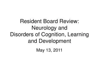 Resident Board Review: Neurology and Disorders of Cognition, Learning and Development