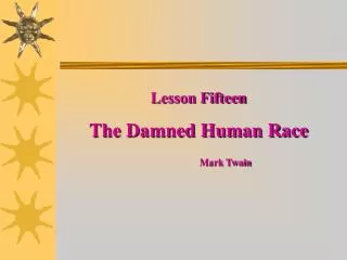 Lesson Fifteen The Damned Human Race Mark Twain