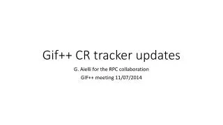 Gif++ CR tracker updates
