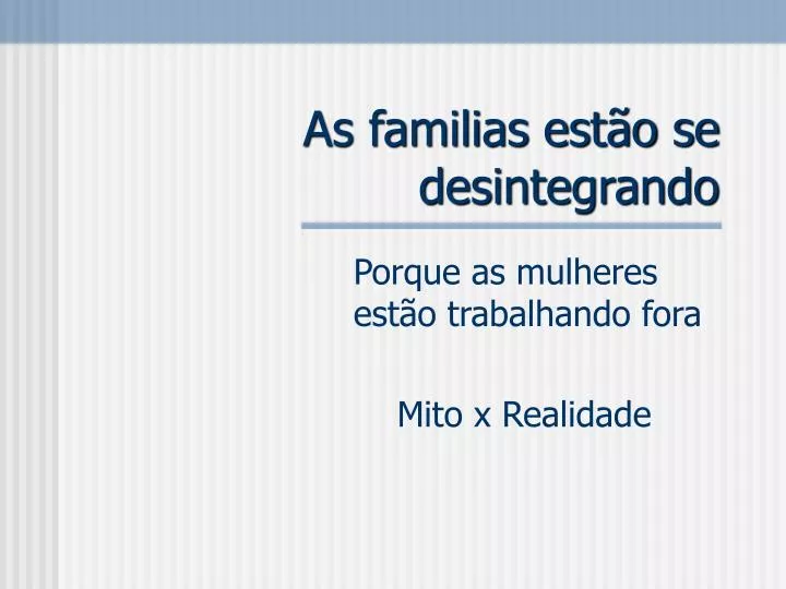 as familias est o se desintegrando