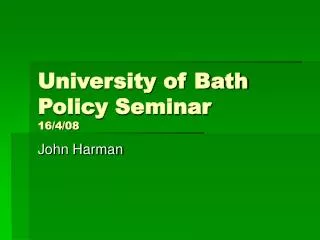 University of Bath Policy Seminar 16/4/08