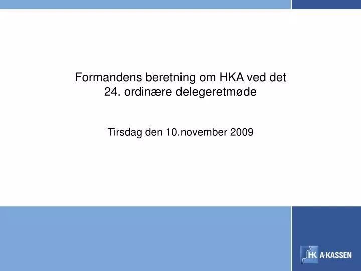 formandens beretning om hka ved det 24 ordin re delegeretm de tirsdag den 10 november 2009