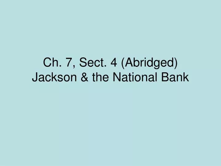 ch 7 sect 4 abridged jackson the national bank