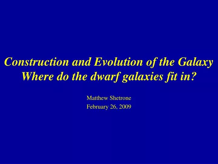 construction and evolution of the galaxy where do the dwarf galaxies fit in