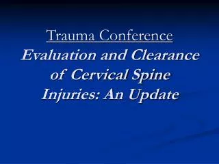 Trauma Conference Evaluation and Clearance of Cervical Spine Injuries: An Update