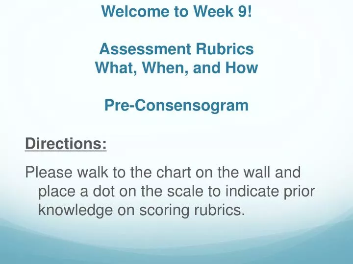 welcome to week 9 assessment rubrics what when and how pre consensogram