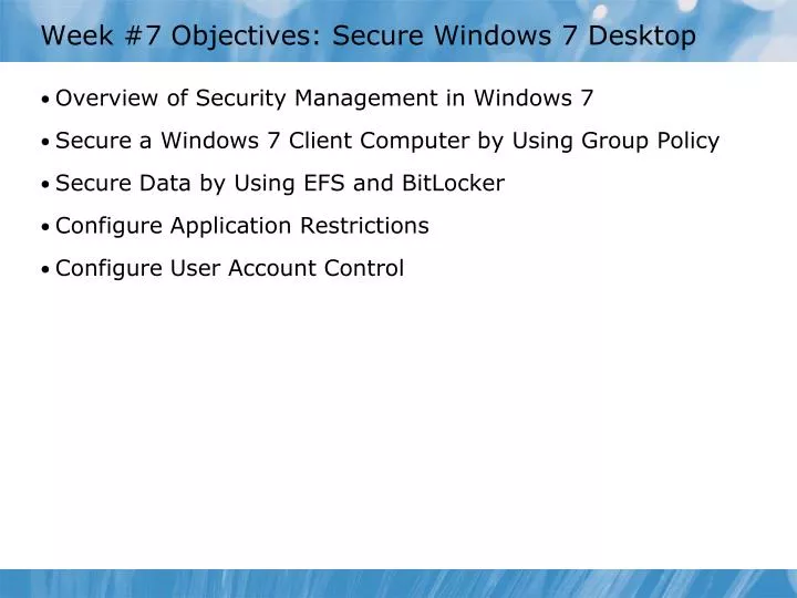 week 7 objectives secure windows 7 desktop