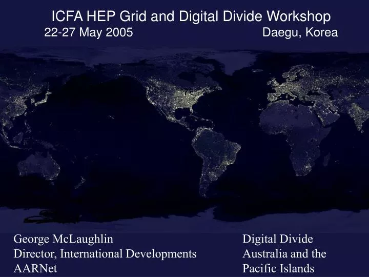 icfa hep grid and digital divide workshop 22 27 may 2005 daegu korea