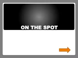 on the spot