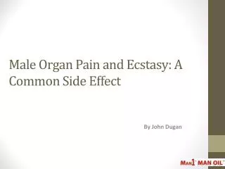 Male Organ Pain and Ecstasy - A Common Side Effect