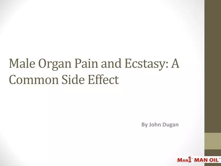 male organ pain and ecstasy a common side effect