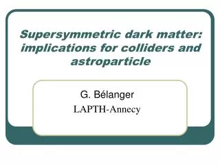 Supersymmetric dark matter: implications for colliders and astroparticle