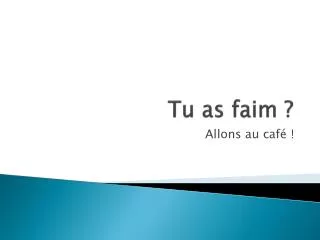 tu as faim
