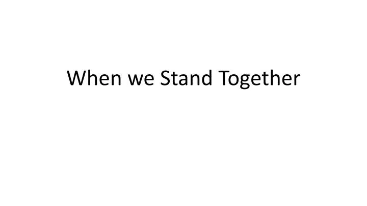 when we stand together