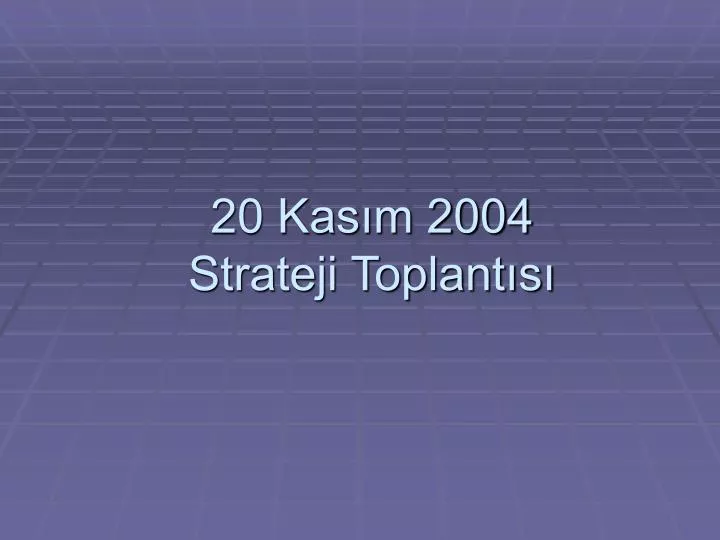 20 kas m 2004 strateji toplant s