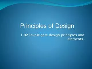 1.02 Investigate design principles and elements.