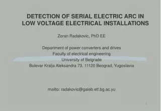 DETECTION OF SERIAL ELECTRIC ARC IN LOW VOLTAGE ELECTRICAL INSTALLATIONS Zoran Radakovic, PhD EE