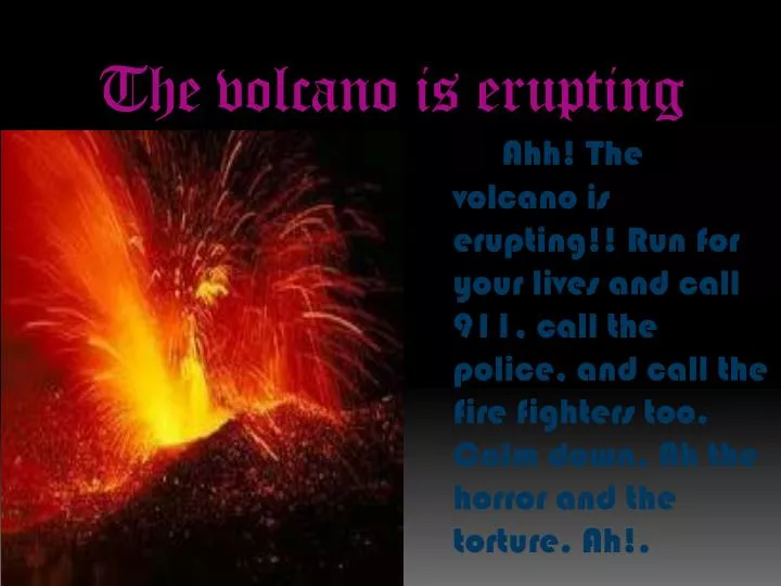 the volcano is erupting