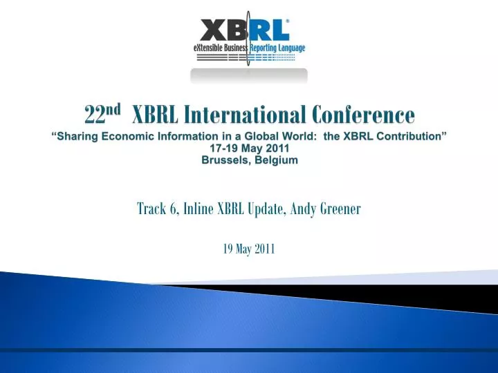 track 6 inline xbrl update andy greener 19 may 2011