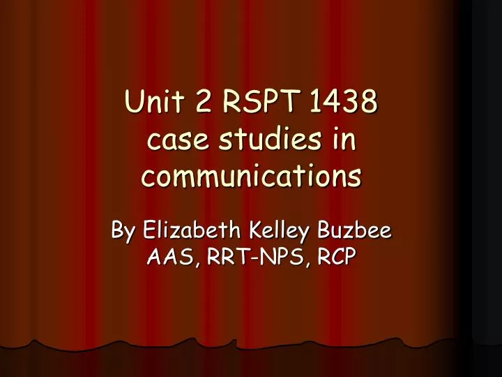 unit 2 rspt 1438 case studies in communications