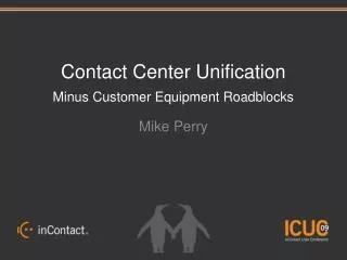 Contact Center Unification Minus Customer Equipment Roadblocks