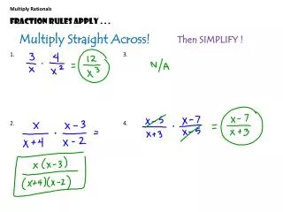 Multiply Rationals Fraction Rules Apply . . . 1.				3 . 2.				4 .