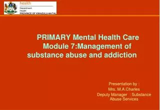 PRIMARY Mental Health Care 	Module 7:Management of substance abuse and addiction