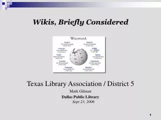 Wikis, Briefly Considered Texas Library Association / District 5 Mark Gilman