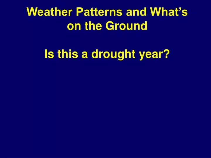 weather patterns and what s on the ground is this a drought year