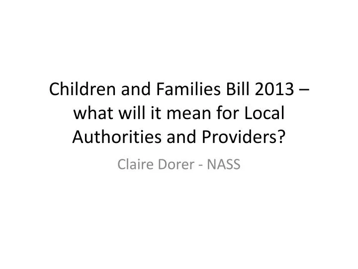children and families bill 2013 what will it mean for local authorities and providers