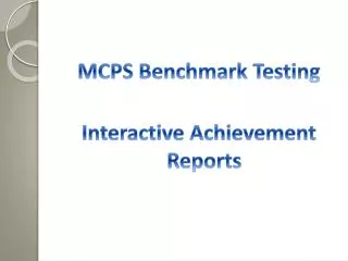 MCPS Benchmark Testing Interactive Achievement Reports