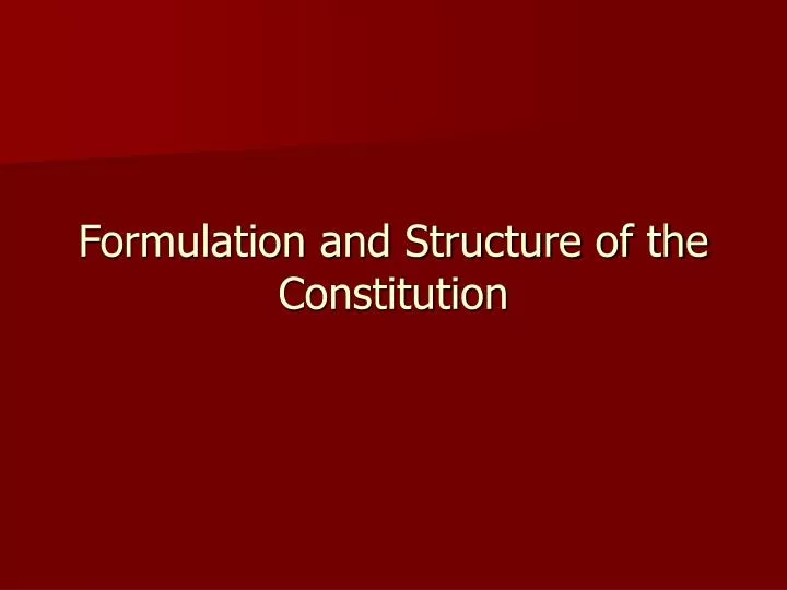 formulation and structure of the constitution